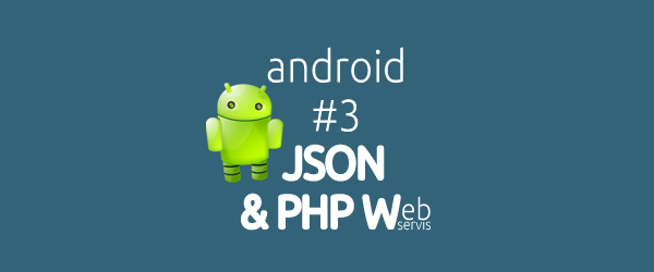 Android : JSON ve PHP Web Servis İşlemleri