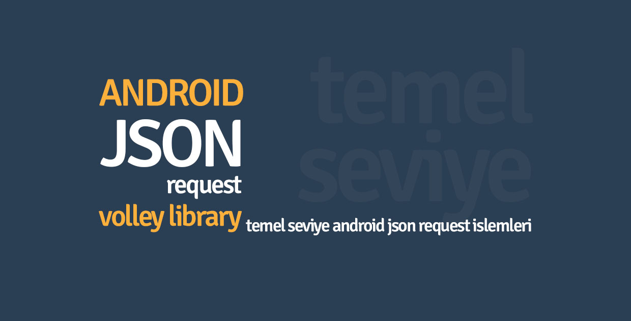 Android Volley Kütüphanesi – Temel Seviye JSON Request